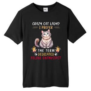 Crazy Cat Lady I Prefer The Term Dedicated Feline Enthusiast Cute Gift Tall Fusion ChromaSoft Performance T-Shirt