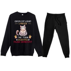 Crazy Cat Lady I Prefer The Term Dedicated Feline Enthusiast Cute Gift Premium Crewneck Sweatsuit Set