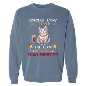 Crazy Cat Lady I Prefer The Term Dedicated Feline Enthusiast Cute Gift Garment-Dyed Sweatshirt