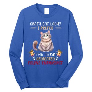 Crazy Cat Lady I Prefer The Term Dedicated Feline Enthusiast Cute Gift Long Sleeve Shirt