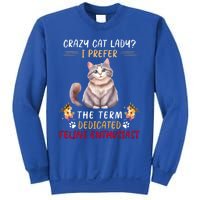 Crazy Cat Lady I Prefer The Term Dedicated Feline Enthusiast Cute Gift Sweatshirt