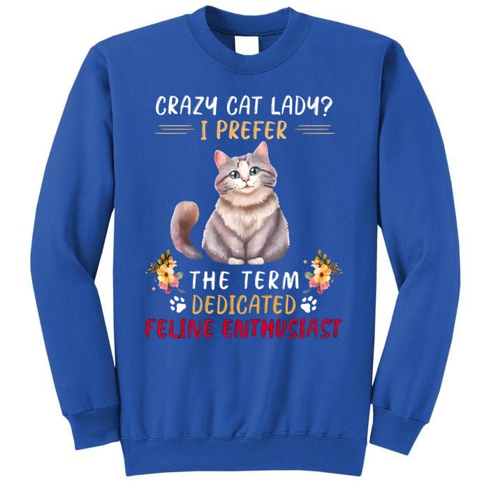 Crazy Cat Lady I Prefer The Term Dedicated Feline Enthusiast Cute Gift Sweatshirt