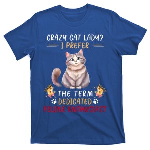 Crazy Cat Lady I Prefer The Term Dedicated Feline Enthusiast Cute Gift T-Shirt