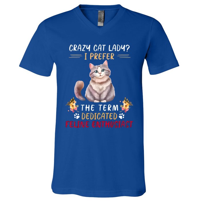 Crazy Cat Lady I Prefer The Term Dedicated Feline Enthusiast Cute Gift V-Neck T-Shirt