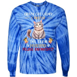 Crazy Cat Lady I Prefer The Term Dedicated Feline Enthusiast Cute Gift Tie-Dye Long Sleeve Shirt