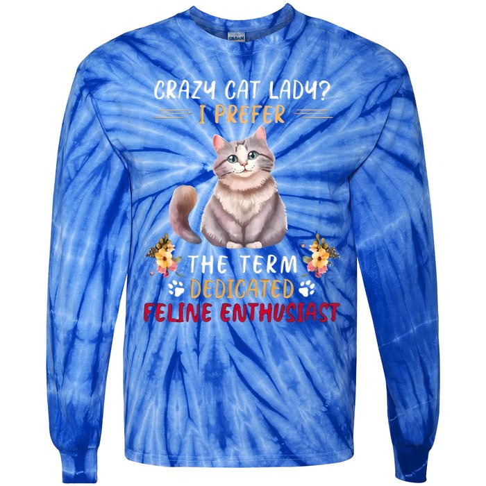 Crazy Cat Lady I Prefer The Term Dedicated Feline Enthusiast Cute Gift Tie-Dye Long Sleeve Shirt