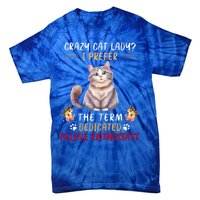 Crazy Cat Lady I Prefer The Term Dedicated Feline Enthusiast Cute Gift Tie-Dye T-Shirt