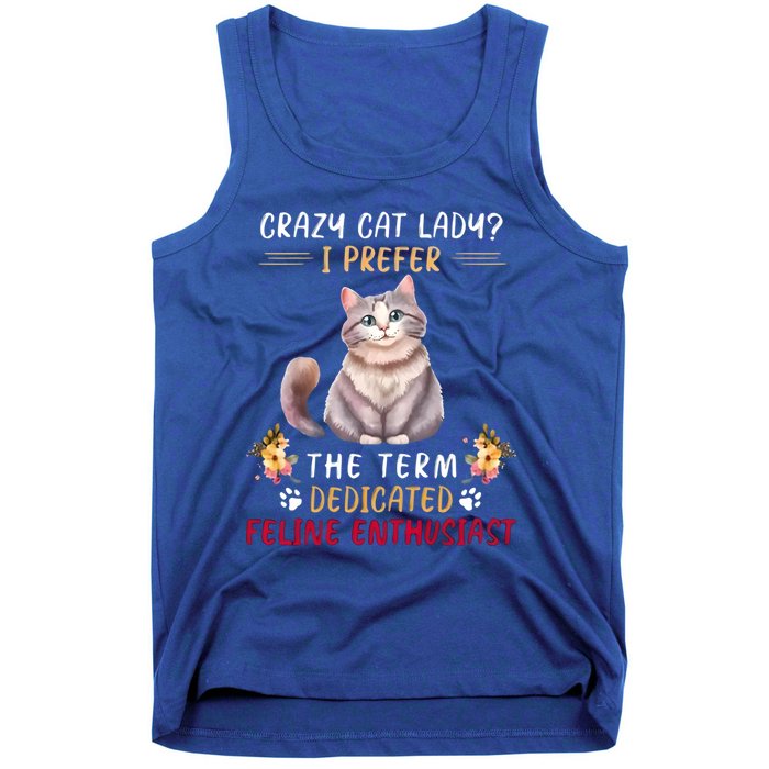 Crazy Cat Lady I Prefer The Term Dedicated Feline Enthusiast Cute Gift Tank Top