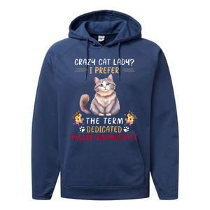 Crazy Cat Lady I Prefer The Term Dedicated Feline Enthusiast Cute Gift Performance Fleece Hoodie