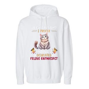 Crazy Cat Lady I Prefer The Term Dedicated Feline Enthusiast Cute Gift Garment-Dyed Fleece Hoodie