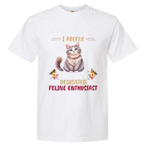 Crazy Cat Lady I Prefer The Term Dedicated Feline Enthusiast Cute Gift Garment-Dyed Heavyweight T-Shirt