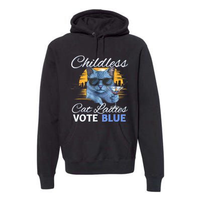 Childless Cat Ladies Vote Blue In November Kamala President Premium Hoodie