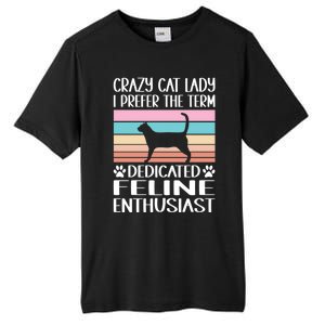 Crazy Cat Lady I Prefer The Term Dedicated Feline Enthusiast Gift Tall Fusion ChromaSoft Performance T-Shirt