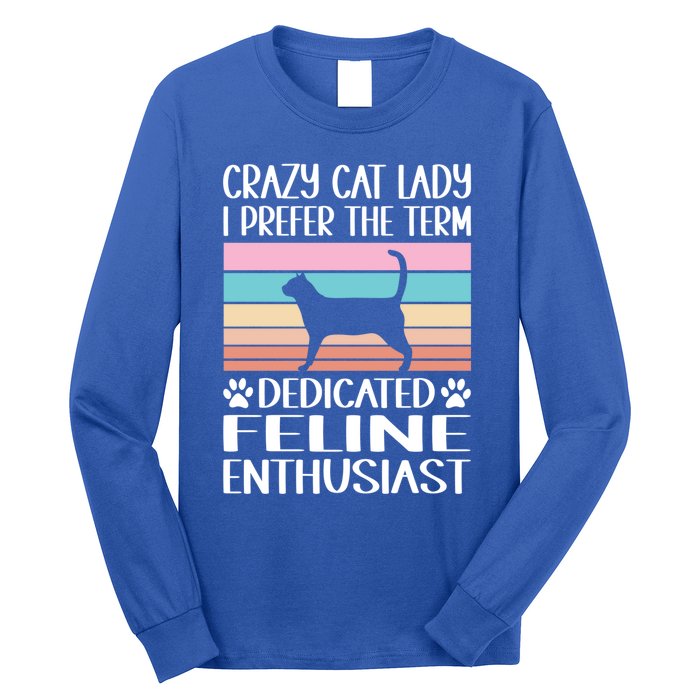 Crazy Cat Lady I Prefer The Term Dedicated Feline Enthusiast Gift Long Sleeve Shirt