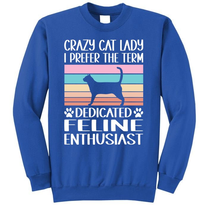 Crazy Cat Lady I Prefer The Term Dedicated Feline Enthusiast Gift Sweatshirt