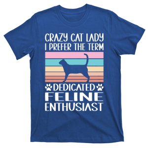 Crazy Cat Lady I Prefer The Term Dedicated Feline Enthusiast Gift T-Shirt