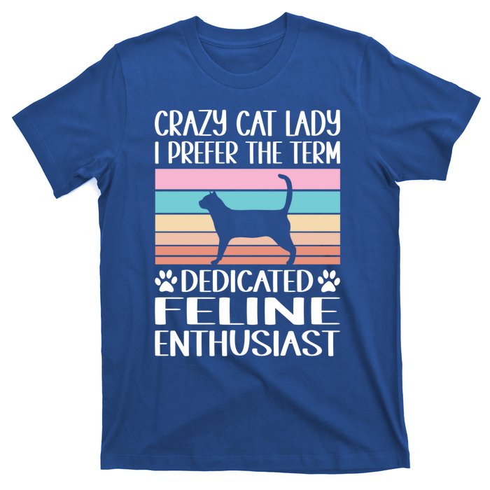 Crazy Cat Lady I Prefer The Term Dedicated Feline Enthusiast Gift T-Shirt