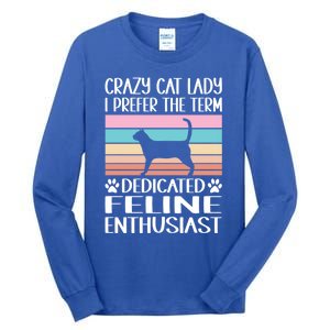 Crazy Cat Lady I Prefer The Term Dedicated Feline Enthusiast Gift Tall Long Sleeve T-Shirt