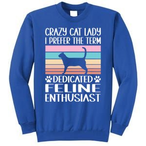 Crazy Cat Lady I Prefer The Term Dedicated Feline Enthusiast Gift Tall Sweatshirt