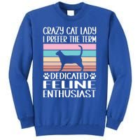 Crazy Cat Lady I Prefer The Term Dedicated Feline Enthusiast Gift Tall Sweatshirt