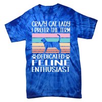 Crazy Cat Lady I Prefer The Term Dedicated Feline Enthusiast Gift Tie-Dye T-Shirt