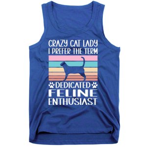 Crazy Cat Lady I Prefer The Term Dedicated Feline Enthusiast Gift Tank Top