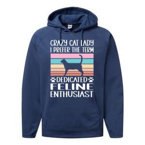 Crazy Cat Lady I Prefer The Term Dedicated Feline Enthusiast Gift Performance Fleece Hoodie