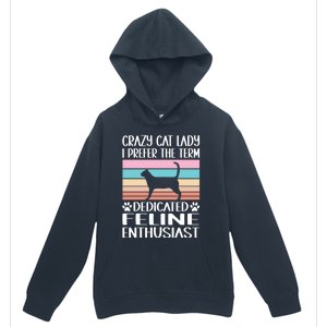 Crazy Cat Lady I Prefer The Term Dedicated Feline Enthusiast Gift Urban Pullover Hoodie