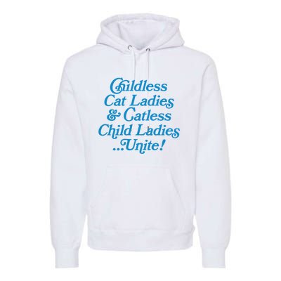 Childless Cat Ladies And Catless Child Ladies...Unite Kamala 2024 Premium Hoodie