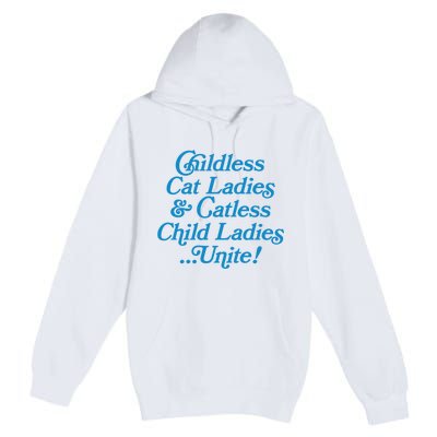 Childless Cat Ladies And Catless Child Ladies...Unite Kamala 2024 Premium Pullover Hoodie