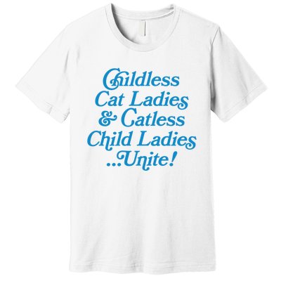 Childless Cat Ladies And Catless Child Ladies...Unite Kamala 2024 Premium T-Shirt