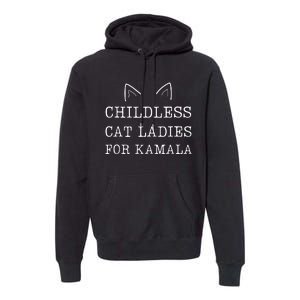 Childless Cat Ladies For Kamala 2024 Premium Hoodie