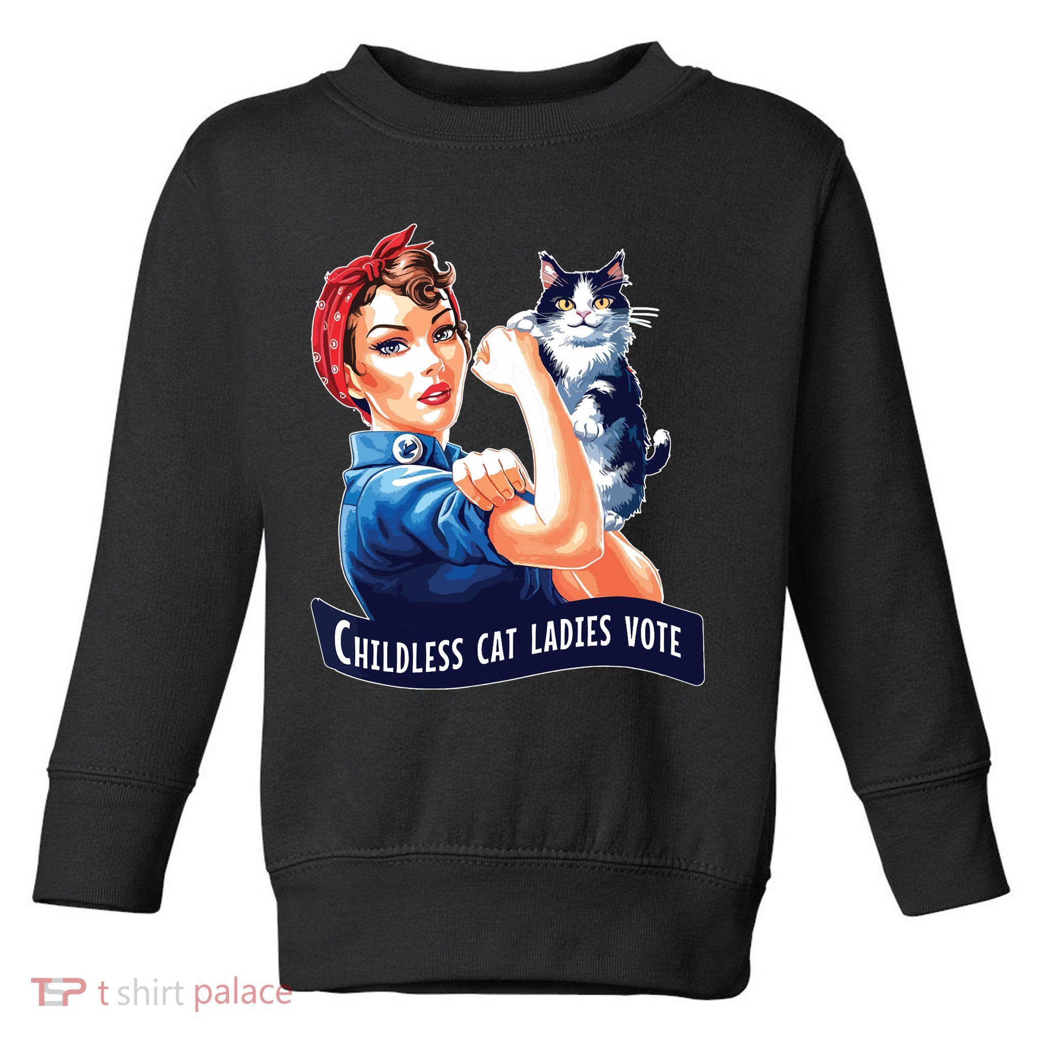 Childless Cat Ladies Vote Rosie The Riveter Toddler Sweatshirt