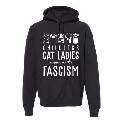 Childless Cat Ladies Against Fascism Proud Childless Cat Ladies Against Fascism Premium Hoodie