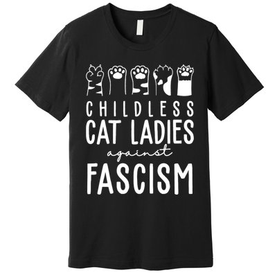 Childless Cat Ladies Against Fascism Proud Childless Cat Ladies Against Fascism Premium T-Shirt