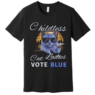 Childless Cat Ladies Vote Blue In November Kamala President Gift Premium T-Shirt