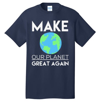 Climate Change Make Our Planet Great Again Tall T-Shirt