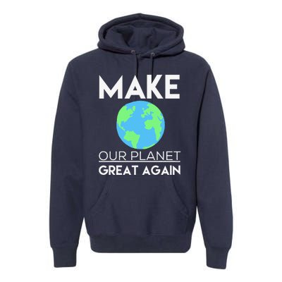 Climate Change Make Our Planet Great Again Premium Hoodie