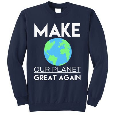 Climate Change Make Our Planet Great Again Tall Sweatshirt