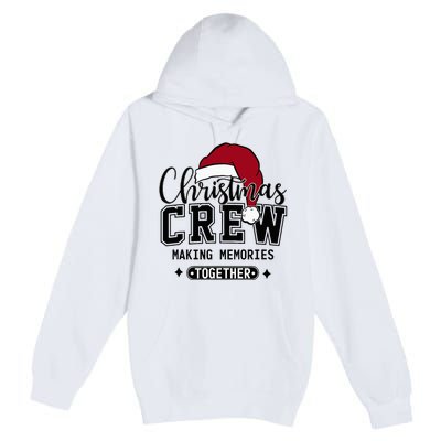 Christmas Crew Making Memories Together Matching Family Premium Pullover Hoodie