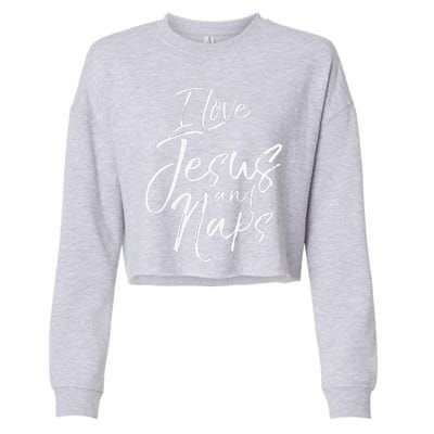 Cute Christian Mom Of Gift I Love Jesus And Naps Cropped Pullover Crew