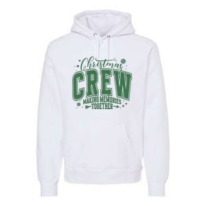 Christmas Crew Making Memories Together Premium Hoodie