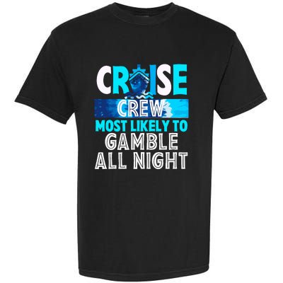 Cruise Crew Most Likely To Gamble All Night Garment-Dyed Heavyweight T-Shirt