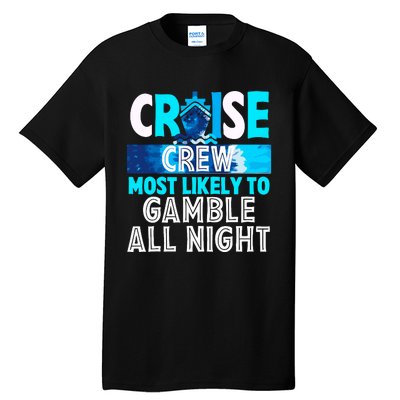 Cruise Crew Most Likely To Gamble All Night Tall T-Shirt