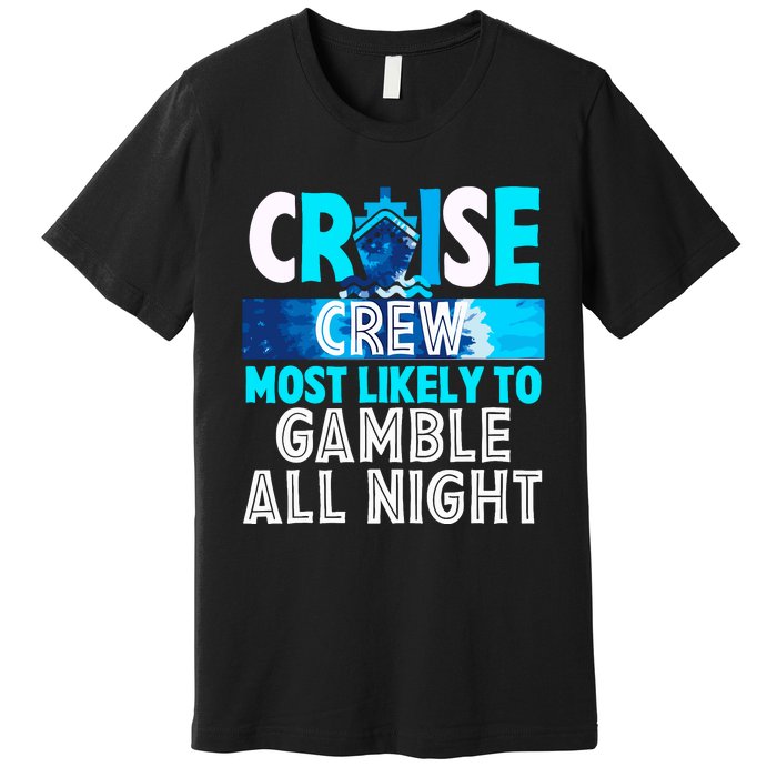 Cruise Crew Most Likely To Gamble All Night Premium T-Shirt