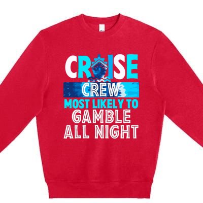 Cruise Crew Most Likely To Gamble All Night Premium Crewneck Sweatshirt