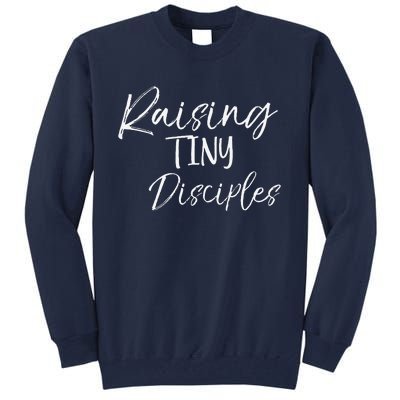 Cute Christian Mom Gift For Women Raising Tiny Disciples Tall Sweatshirt