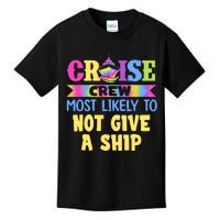 Cruise Crew Most Likely To Be Not Give A Ship Tie Dye Kids T-Shirt