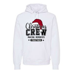 Christmas Crew Making Memories Together Matching Family Premium Hoodie