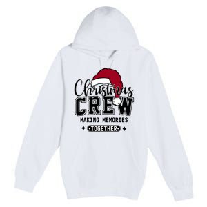 Christmas Crew Making Memories Together Matching Family Premium Pullover Hoodie